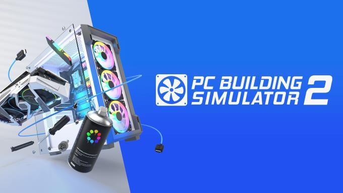 PC Building Simulator 2 - 台式机装机模拟器