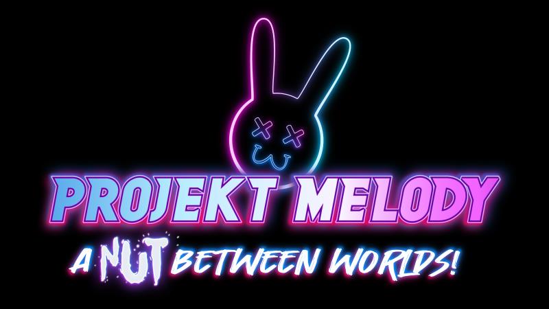 PROJEKT MELODY A NUT BETWEEN WORLDS!